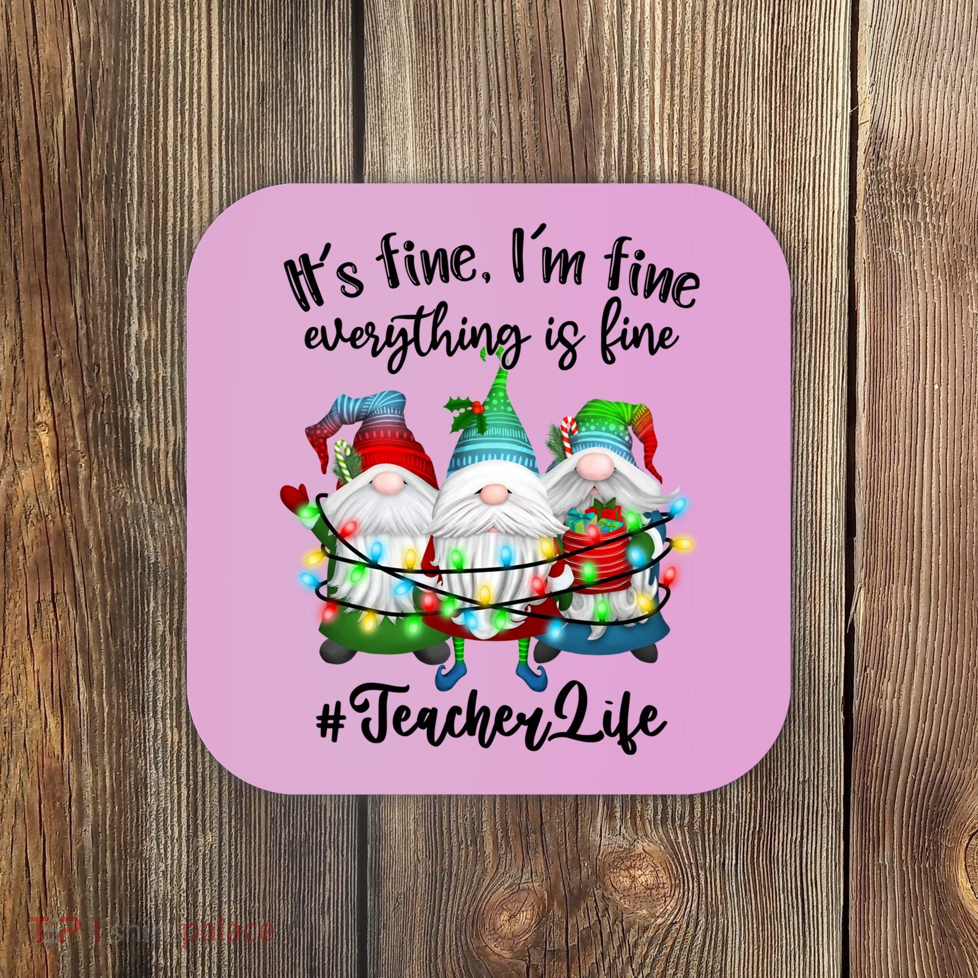 I'm Fine Everything Is Fine Teacher Life Gnome Christmas Funny Gift Coaster