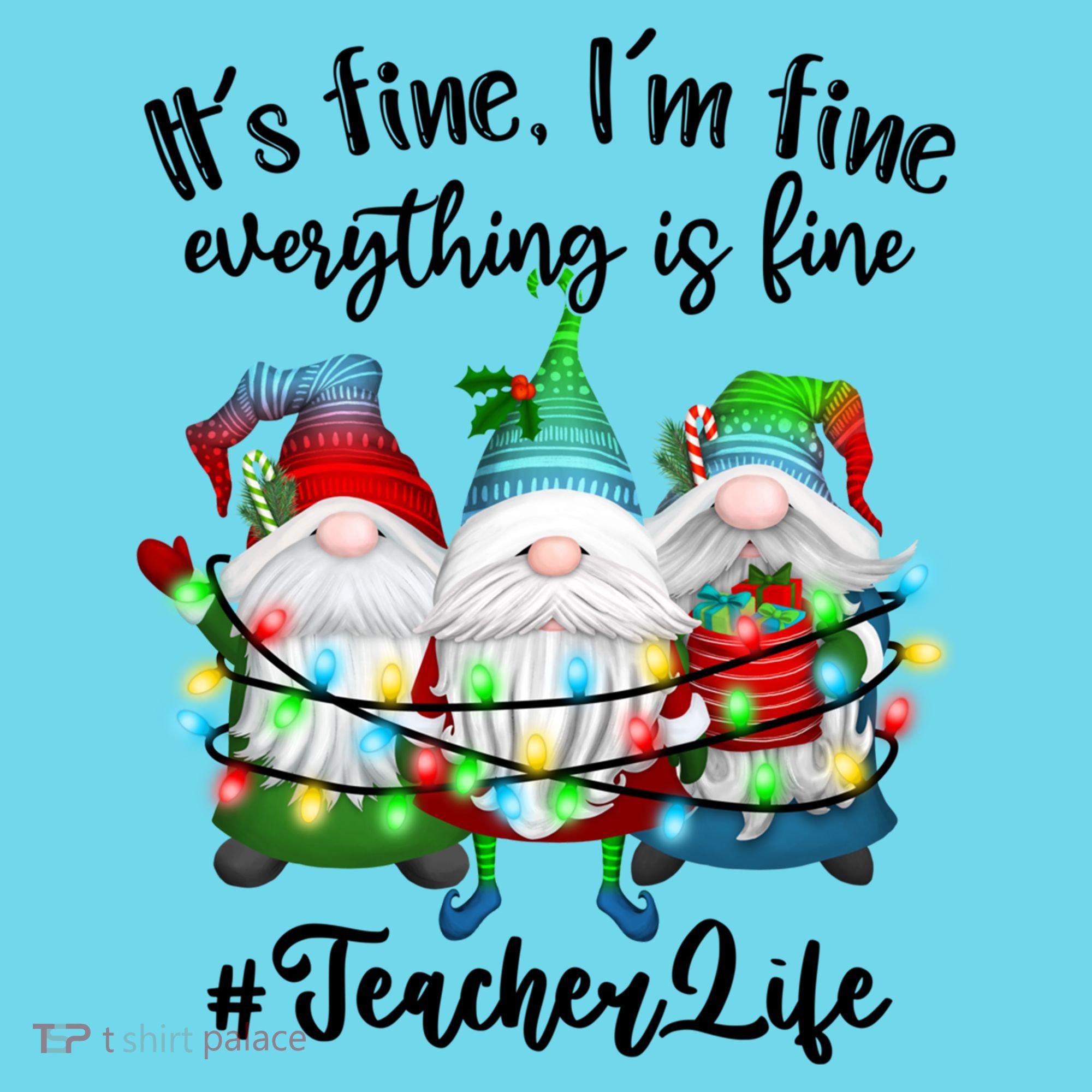 I'm Fine Everything Is Fine Teacher Life Gnome Christmas Funny Gift T-Shirt