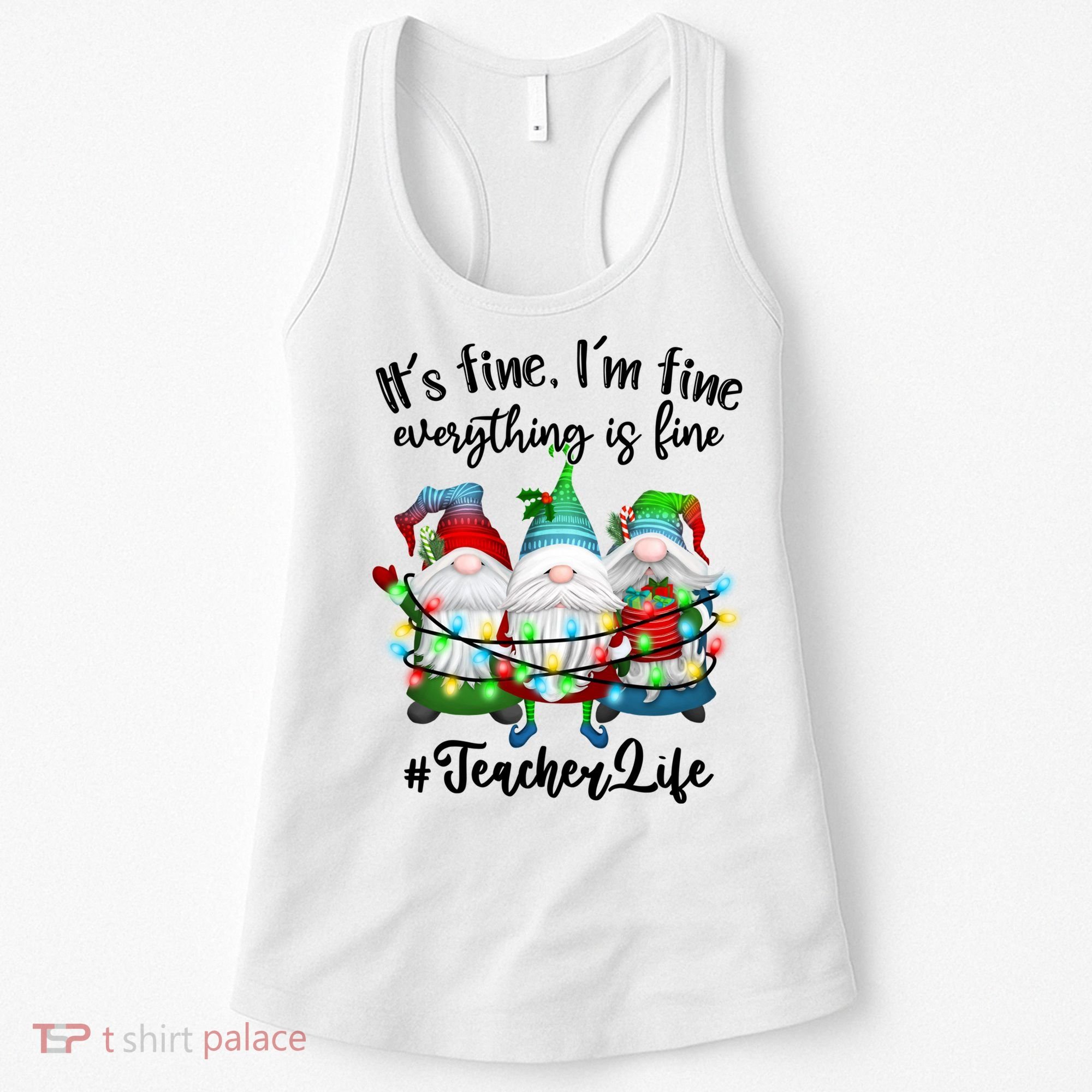 I'm Fine Everything Is Fine Teacher Life Gnome Christmas Funny Gift Women's Tank Top