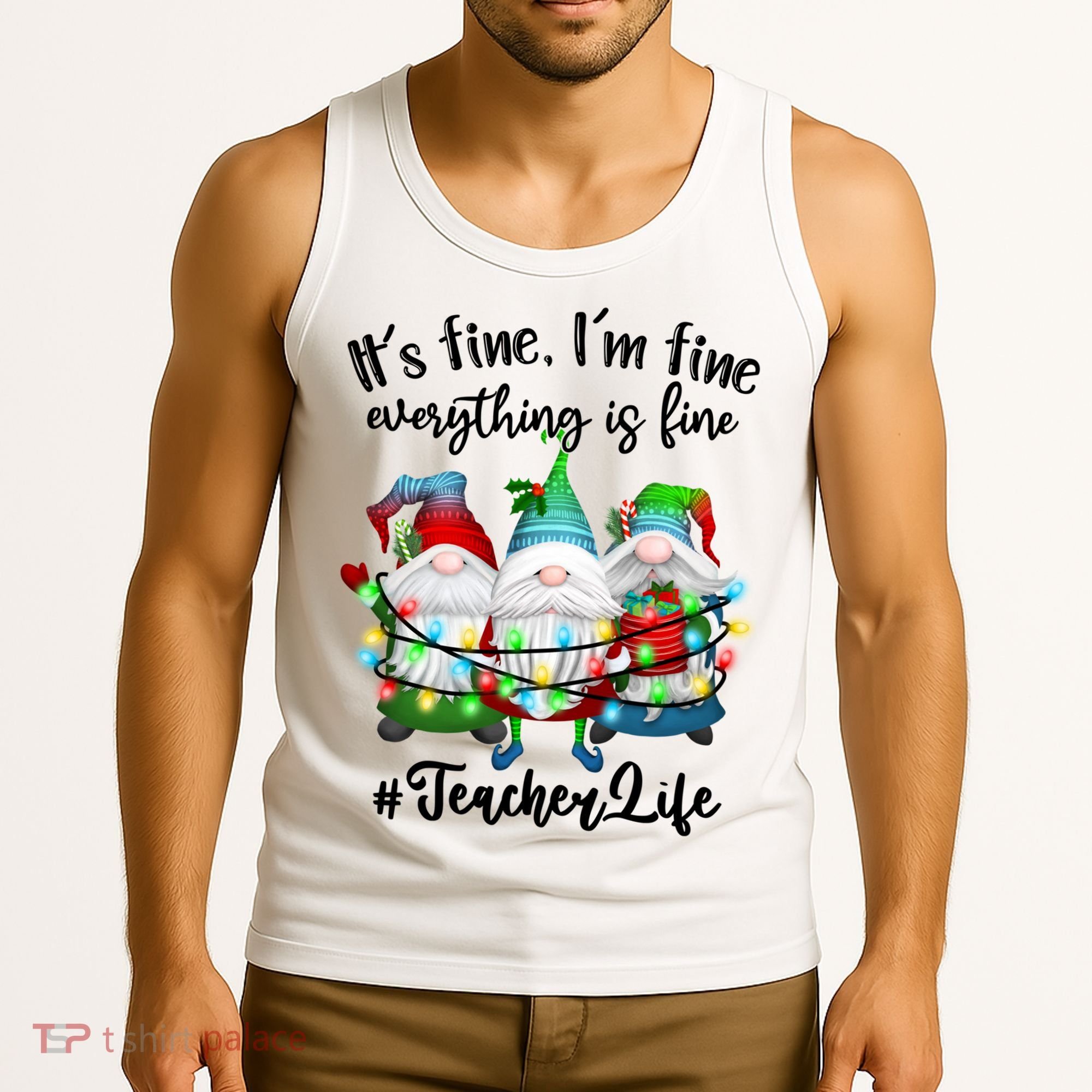 I'm Fine Everything Is Fine Teacher Life Gnome Christmas Funny Gift Tank Top
