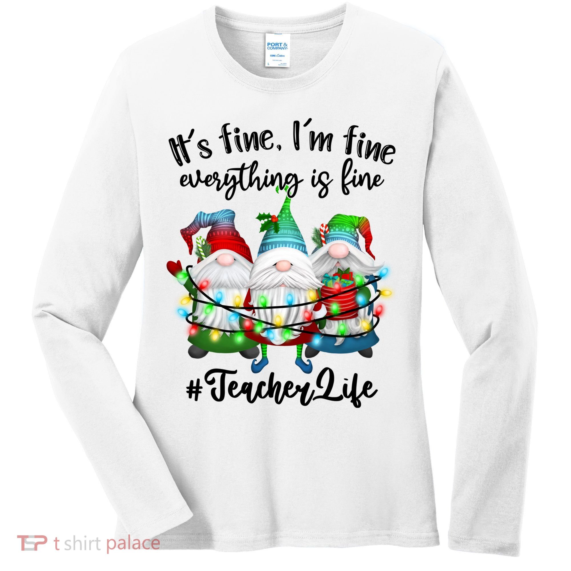 I'm Fine Everything Is Fine Teacher Life Gnome Christmas Funny Gift Women's Long Sleeve Shirt