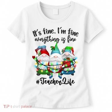 I'm Fine Everything Is Fine Teacher Life Gnome Christmas Funny Gift Women's T-Shirt