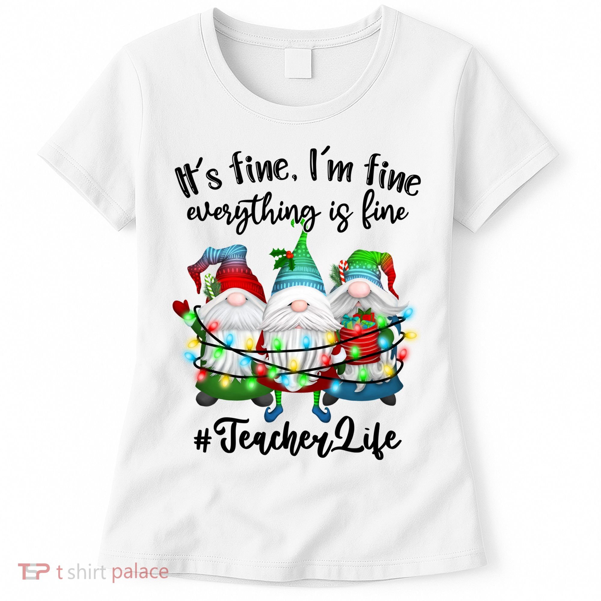 I'm Fine Everything Is Fine Teacher Life Gnome Christmas Funny Gift Women's T-Shirt