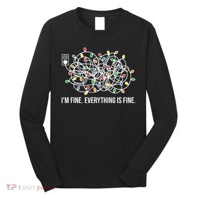 I'm Fine Everything Is Fine Funny Christmas Lights Long Sleeve Shirt