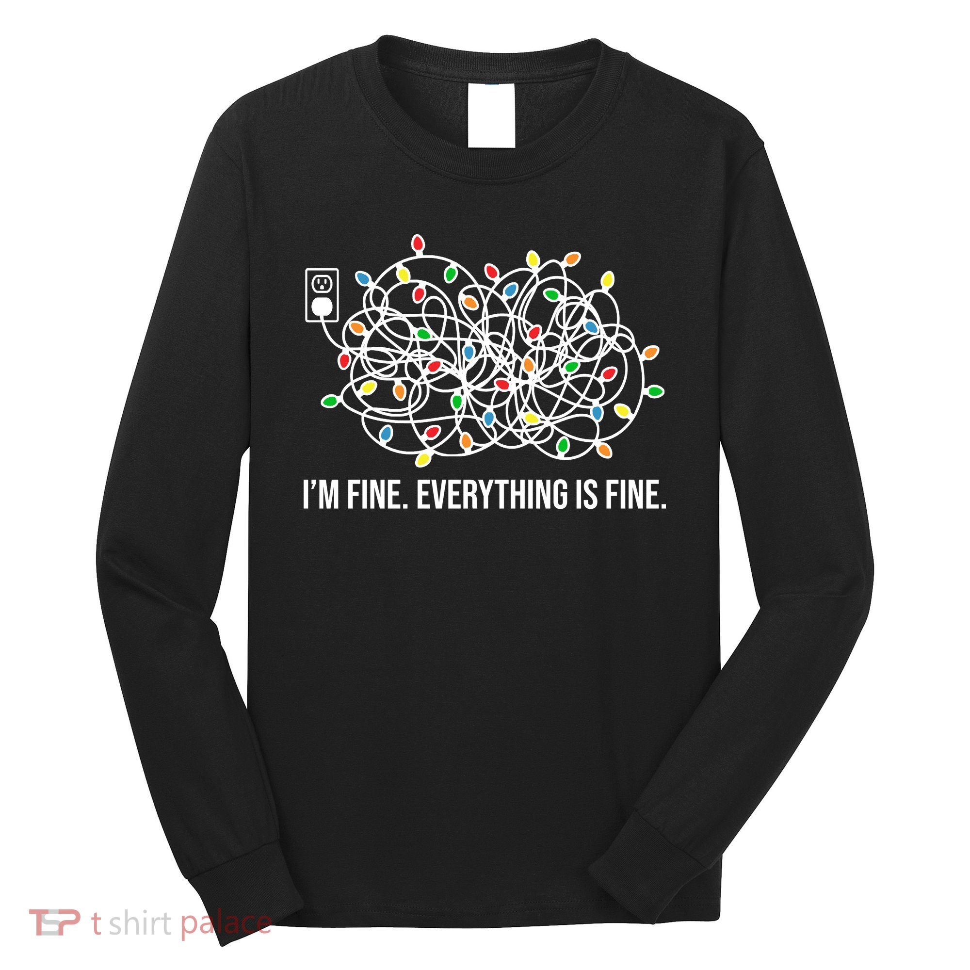 I'm Fine Everything Is Fine Funny Christmas Lights Long Sleeve Shirt