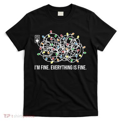 I'm Fine Everything Is Fine Funny Christmas Lights T-Shirt