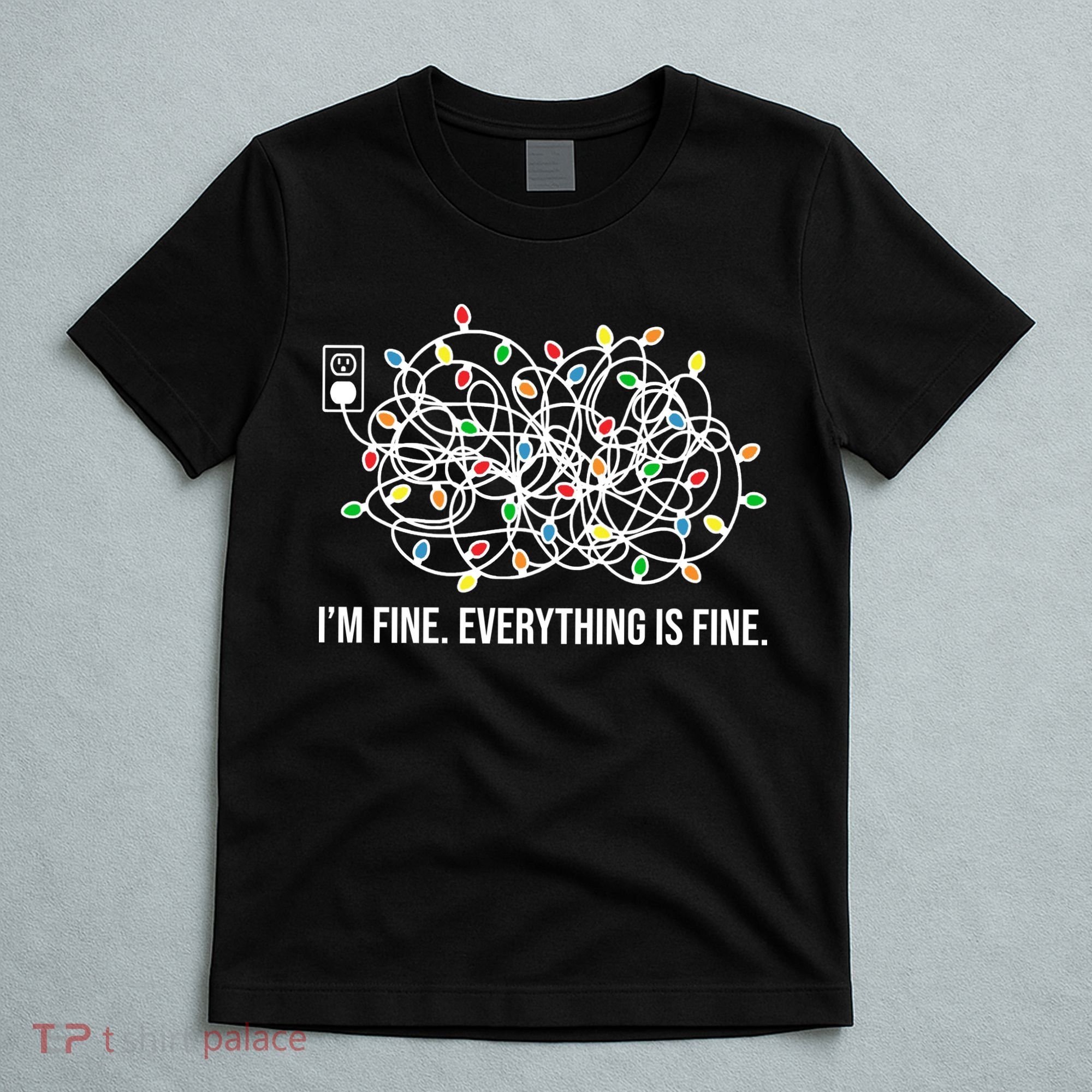 I'm Fine Everything Is Fine Funny Christmas Lights T-Shirt