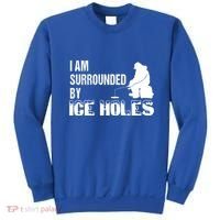 Ice Fishing Funny I Am Surrounded By Ice Holes Gift Great Gift Sweatshirt thumb 0