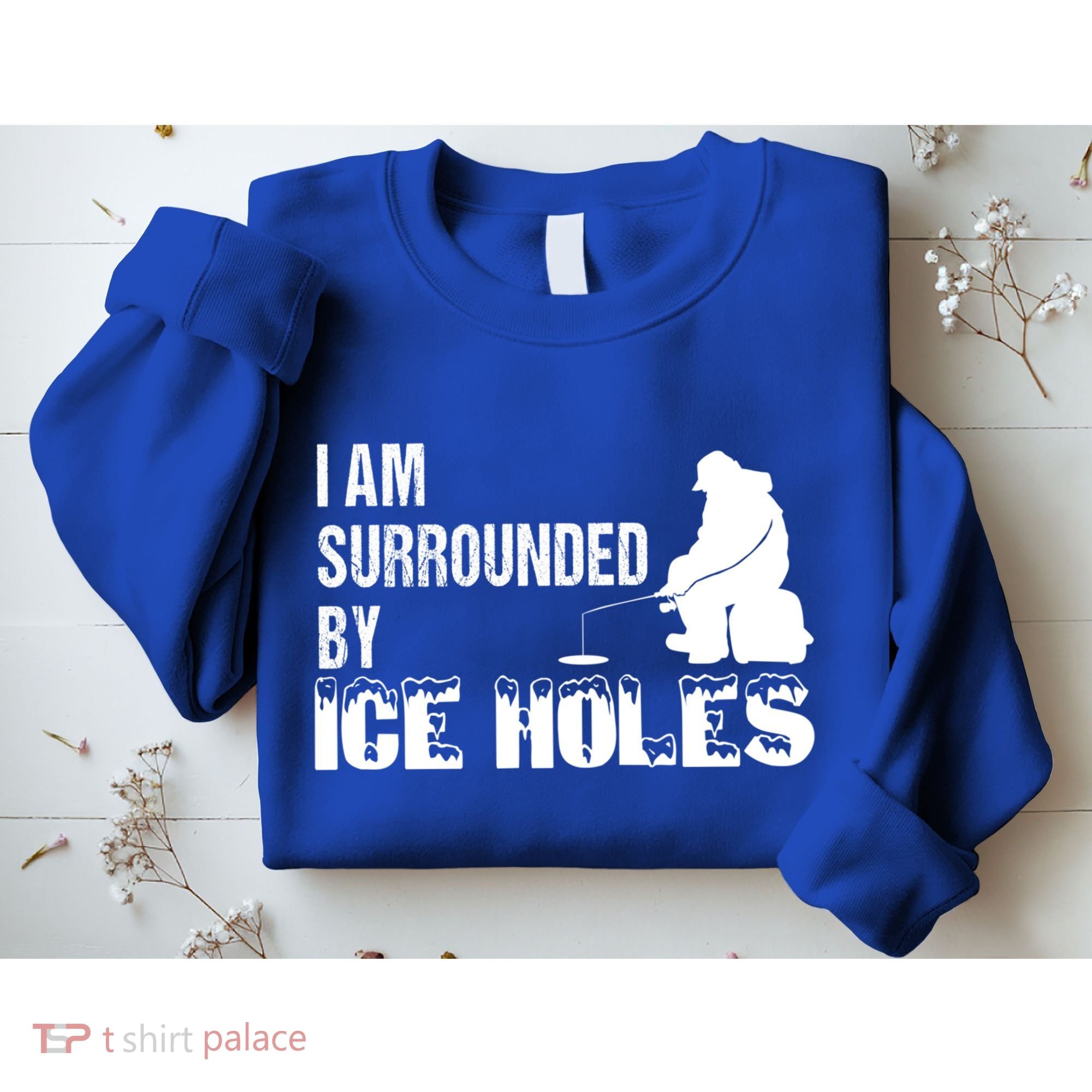 Ice Fishing Funny I Am Surrounded By Ice Holes Gift Great Gift Sweatshirt