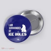 Ice Fishing Funny I Am Surrounded By Ice Holes Gift Great Gift Button thumb 0