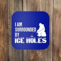 Ice Fishing Funny I Am Surrounded By Ice Holes Gift Great Gift Coaster thumb 0