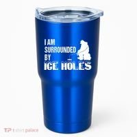 Ice Fishing Funny I Am Surrounded By Ice Holes Gift Great Gift Tumbler thumb 0