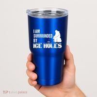 Ice Fishing Funny I Am Surrounded By Ice Holes Gift Great Gift Tumbler thumb 2