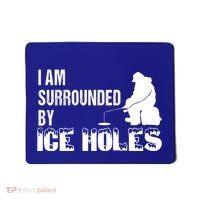 Ice Fishing Funny I Am Surrounded By Ice Holes Gift Great Gift Mousepad thumb 0