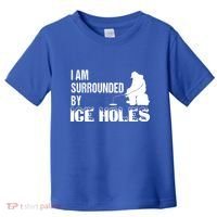 Ice Fishing Funny I Am Surrounded By Ice Holes Gift Great Gift Toddler T-Shirt thumb 0