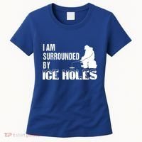Ice Fishing Funny I Am Surrounded By Ice Holes Gift Great Gift Women's T-Shirt thumb 0