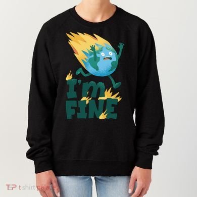 I'm Fine Funny Earth Day Climate Change Women's Sweatshirt