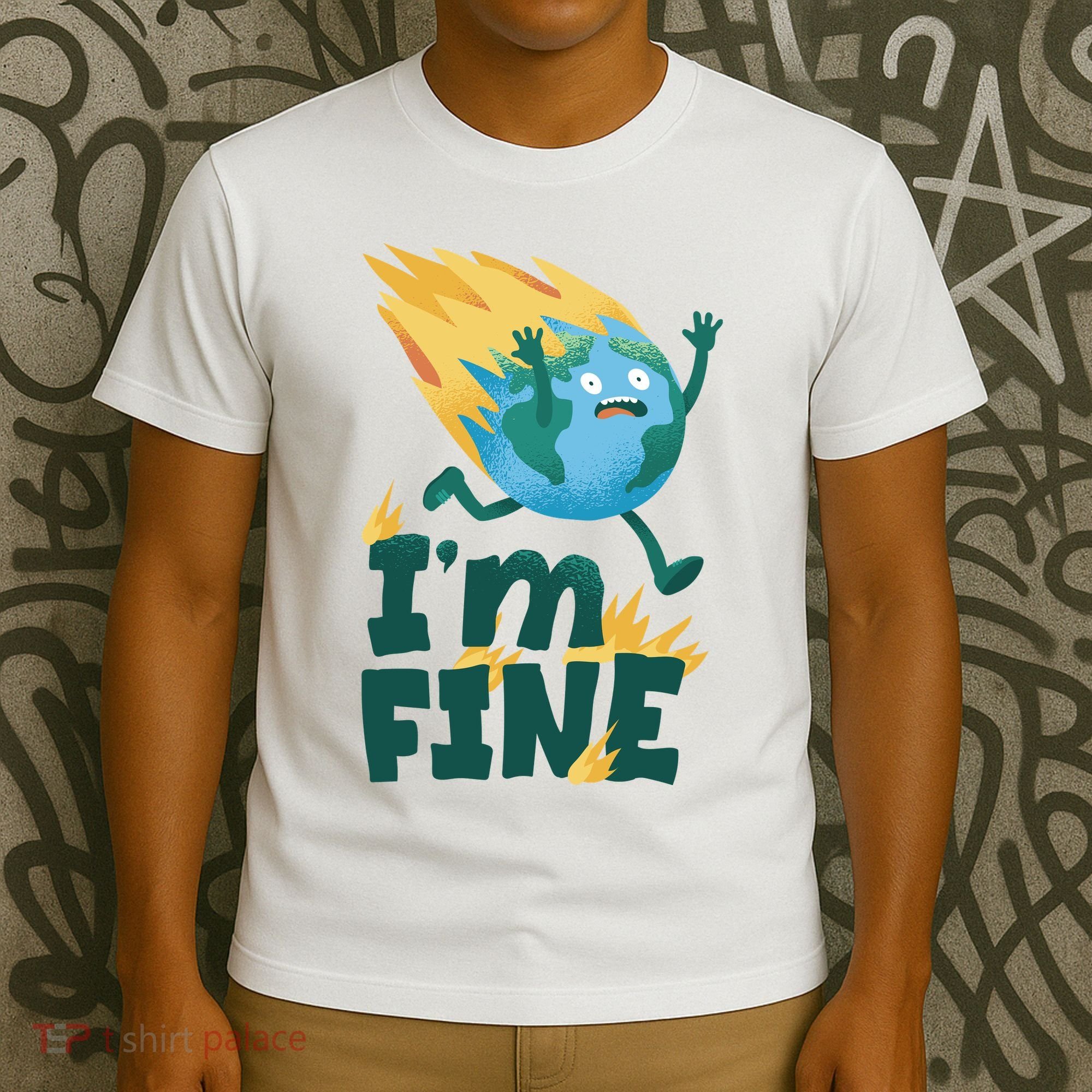 I'm Fine Funny Earth Day Climate Change T-Shirt
