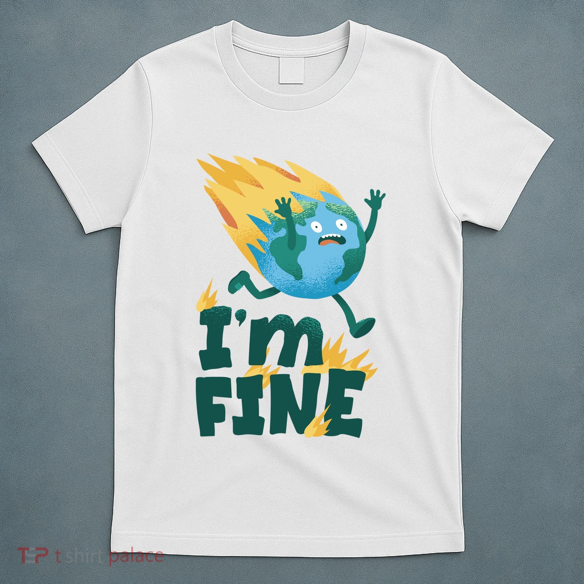 I'm Fine Funny Earth Day Climate Change T-Shirt