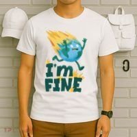 I'm Fine Funny Earth Day Climate Change T-Shirt thumb 6