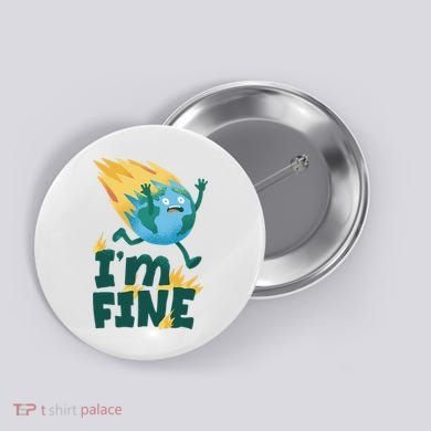 I'm Fine Funny Earth Day Climate Change Button