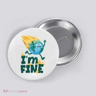 I'm Fine Funny Earth Day Climate Change Button