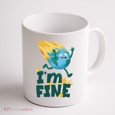 I'm Fine Funny Earth Day Climate Change Coffee Mug back