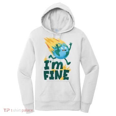 I'm Fine Funny Earth Day Climate Change Women's Hoodie