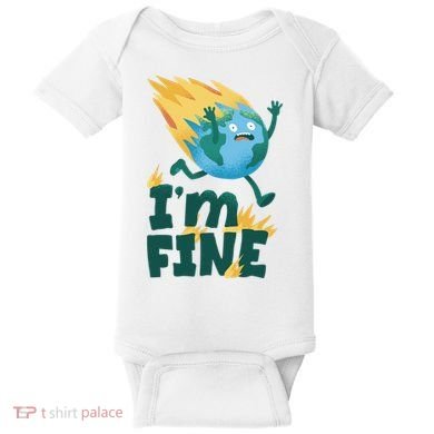 I'm Fine Funny Earth Day Climate Change Baby Bodysuit