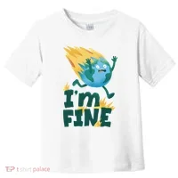 I'm Fine Funny Earth Day Climate Change Toddler T-Shirt thumb 0
