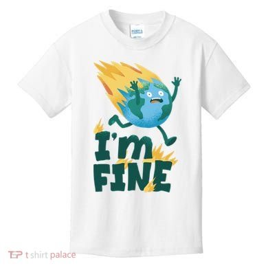 I'm Fine Funny Earth Day Climate Change Kids T-Shirt