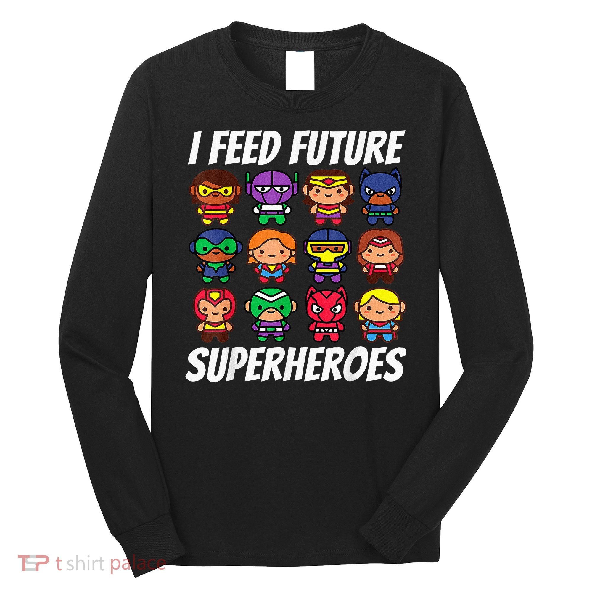 I Feed Future Superheroes School Lunch Lady Squad Long Sleeve Shirt