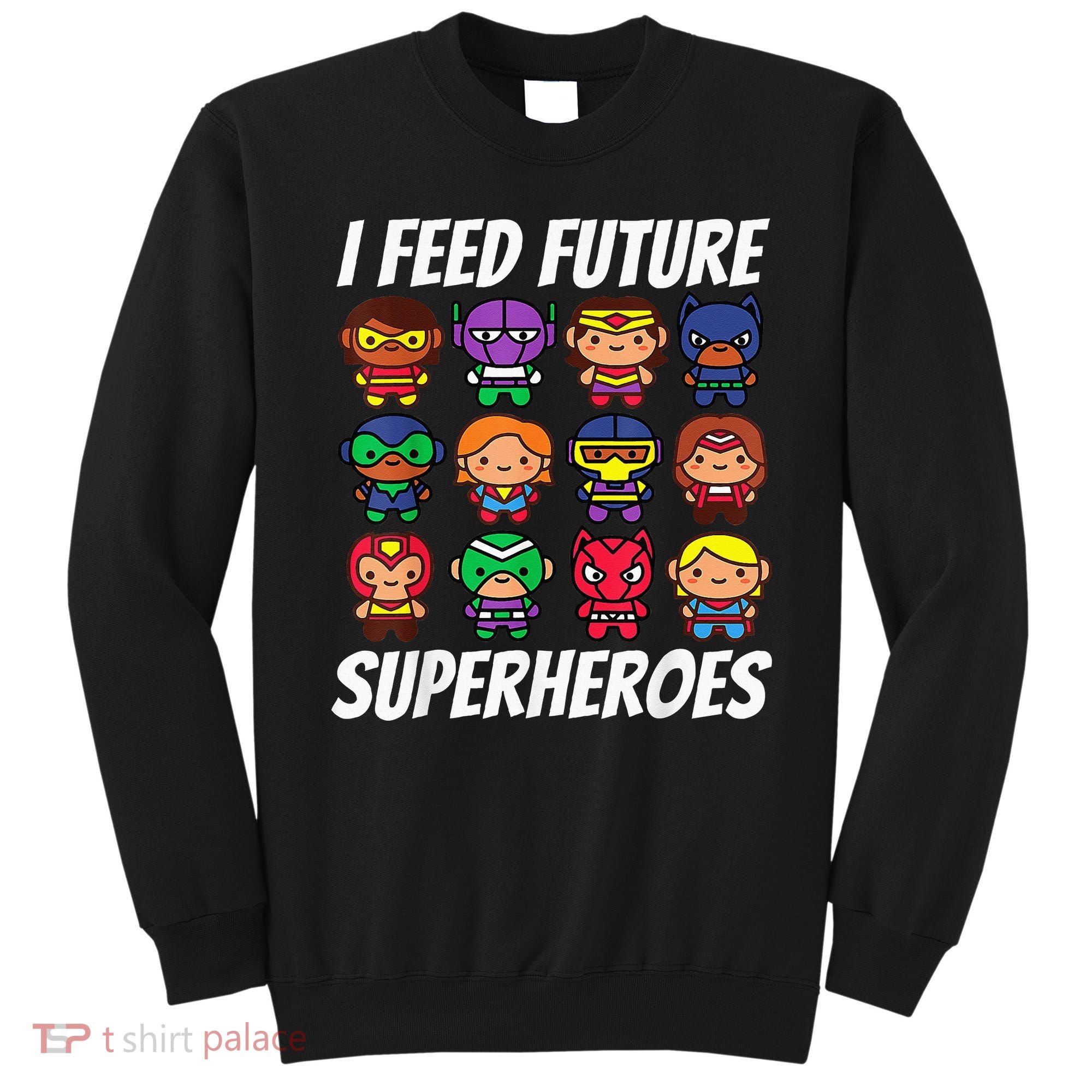 I Feed Future Superheroes School Lunch Lady Squad Sweatshirt