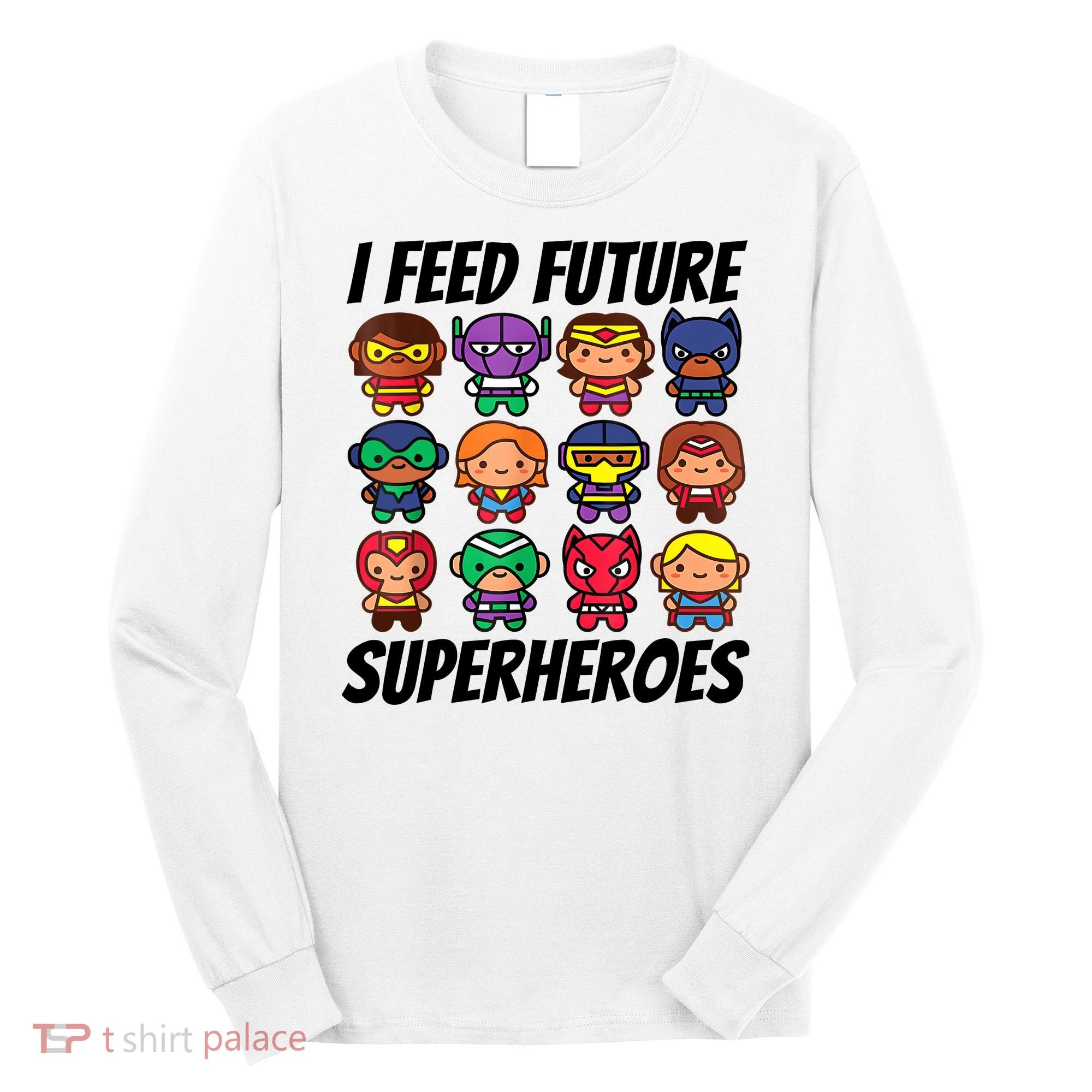 I Feed Future Superheroes School Lunch Lady Squad Long Sleeve Shirt
