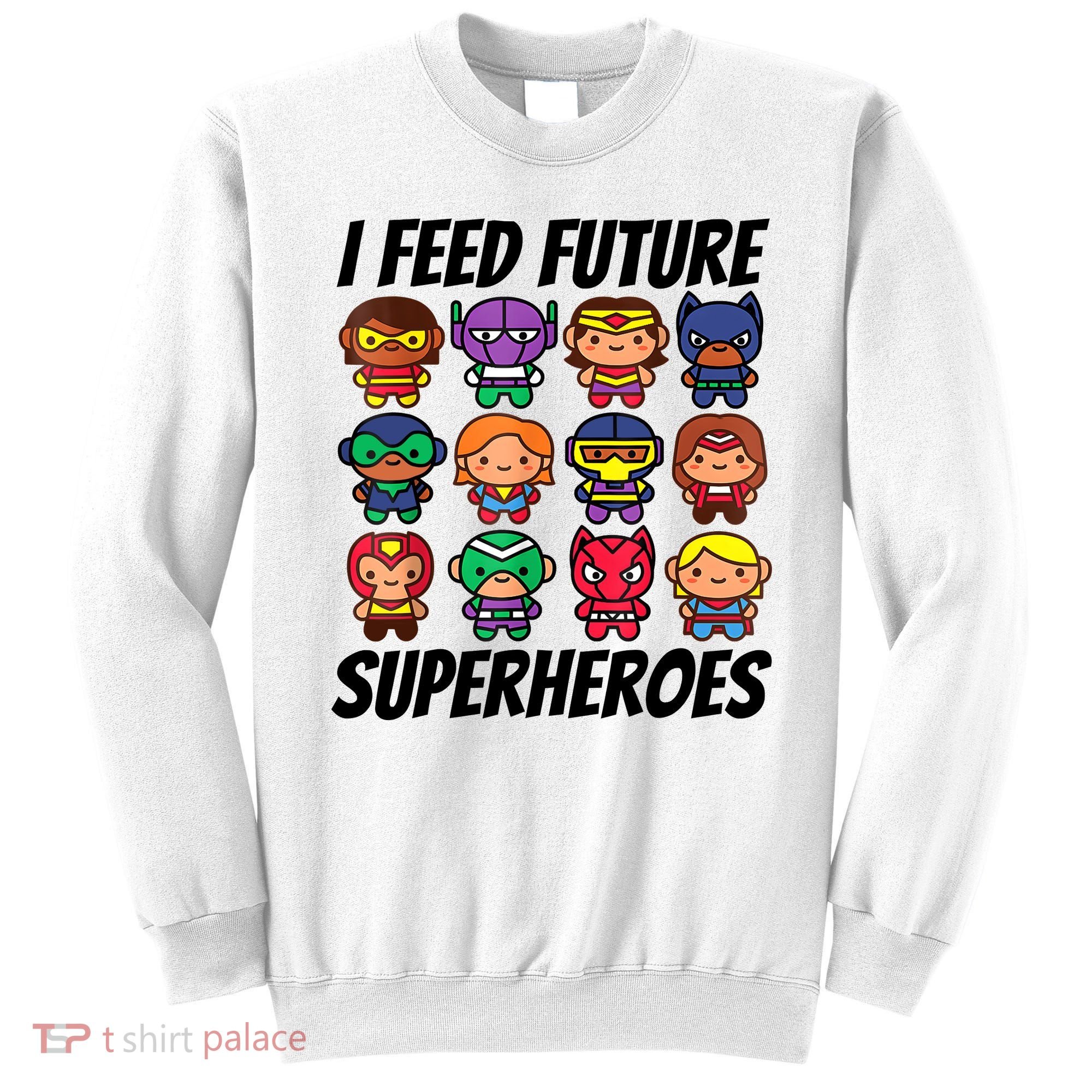 I Feed Future Superheroes School Lunch Lady Squad Sweatshirt