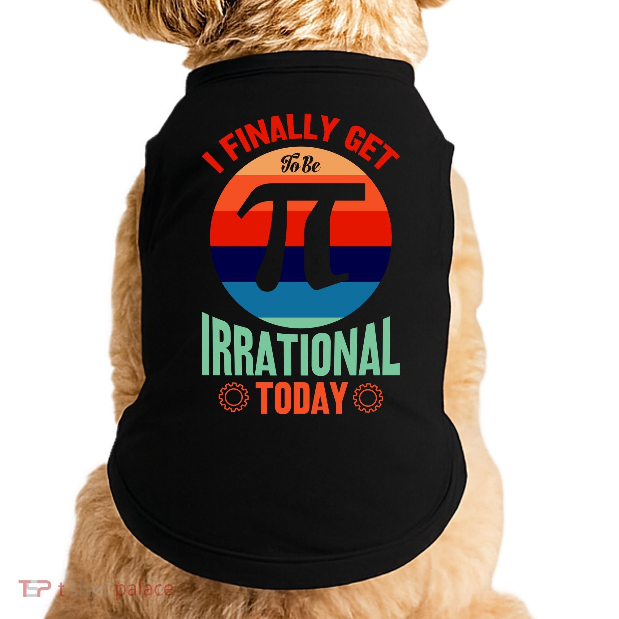 I Finally Get To Be Irrational Today Pie Day 3.14 Doggie Tank