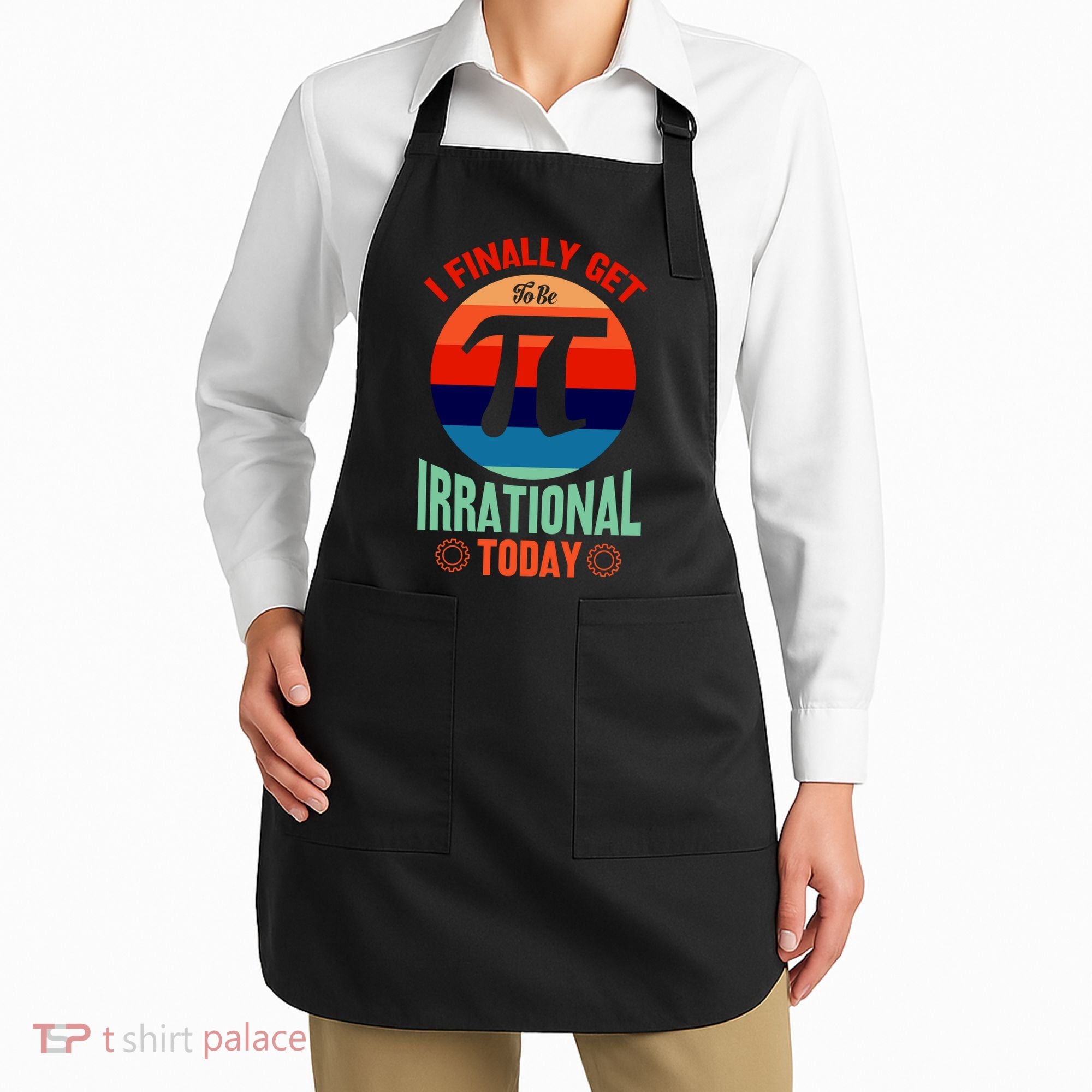 I Finally Get To Be Irrational Today Pie Day 3.14 Apron