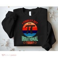 I Finally Get To Be Irrational Today Pie Day 3.14 Sweatshirt thumb 2