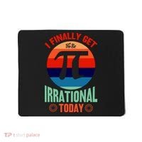 I Finally Get To Be Irrational Today Pie Day 3.14 Mousepad thumb 0
