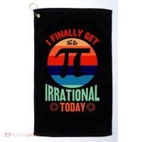 I Finally Get To Be Irrational Today Pie Day 3.14 Golf Towel thumb 0