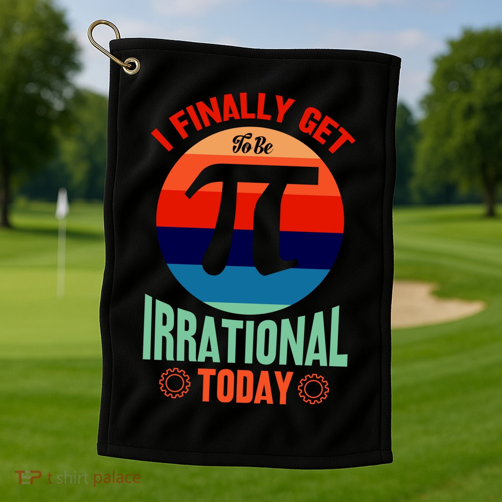 I Finally Get To Be Irrational Today Pie Day 3.14 Golf Towel