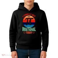 I Finally Get To Be Irrational Today Pie Day 3.14 Kids Hoodie thumb 4