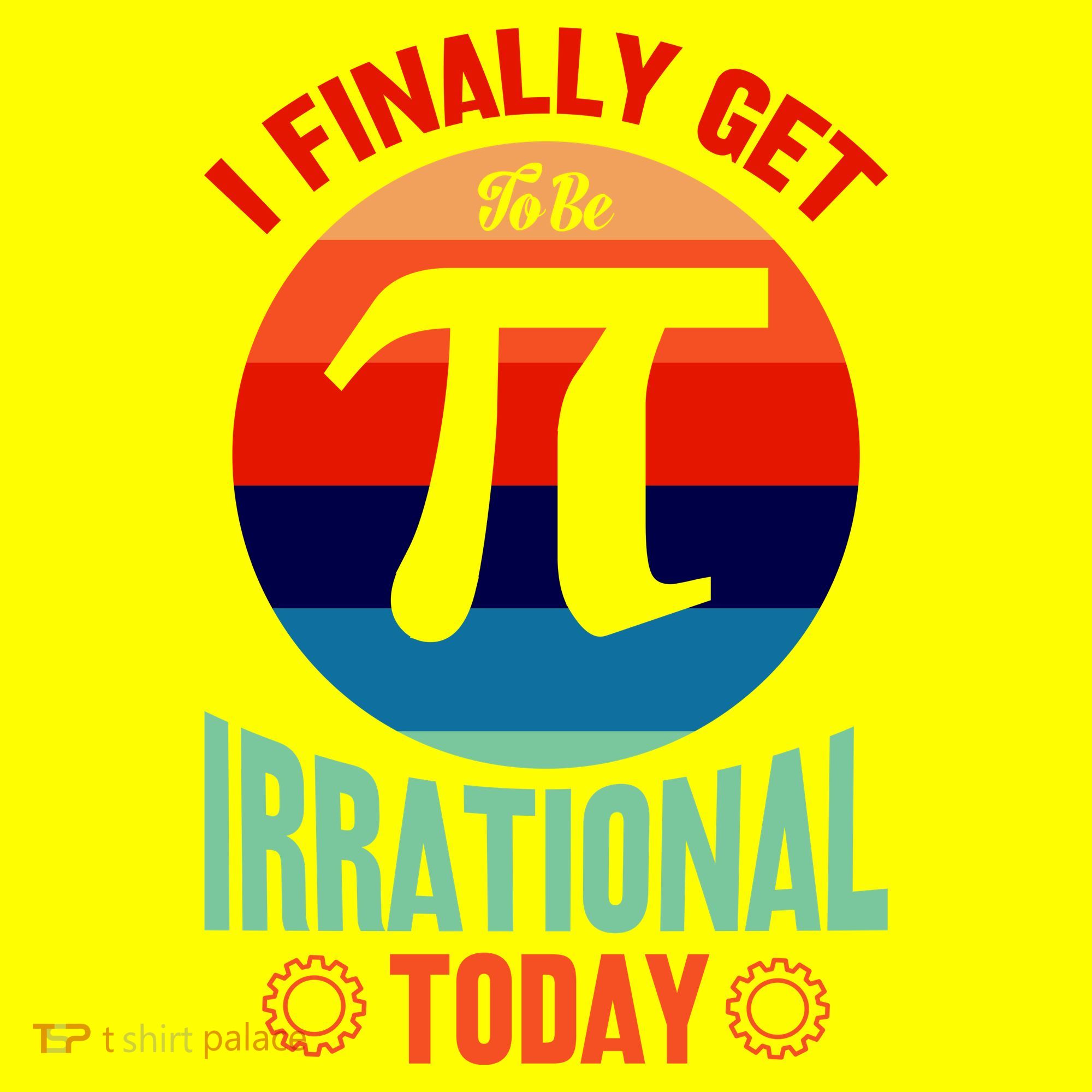 I Finally Get To Be Irrational Today Pie Day 3.14 Long Sleeve Shirt