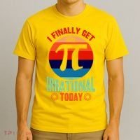 I Finally Get To Be Irrational Today Pie Day 3.14 T-Shirt thumb 3