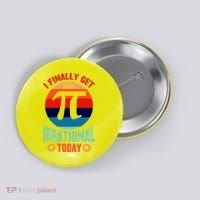 I Finally Get To Be Irrational Today Pie Day 3.14 Button thumb 0