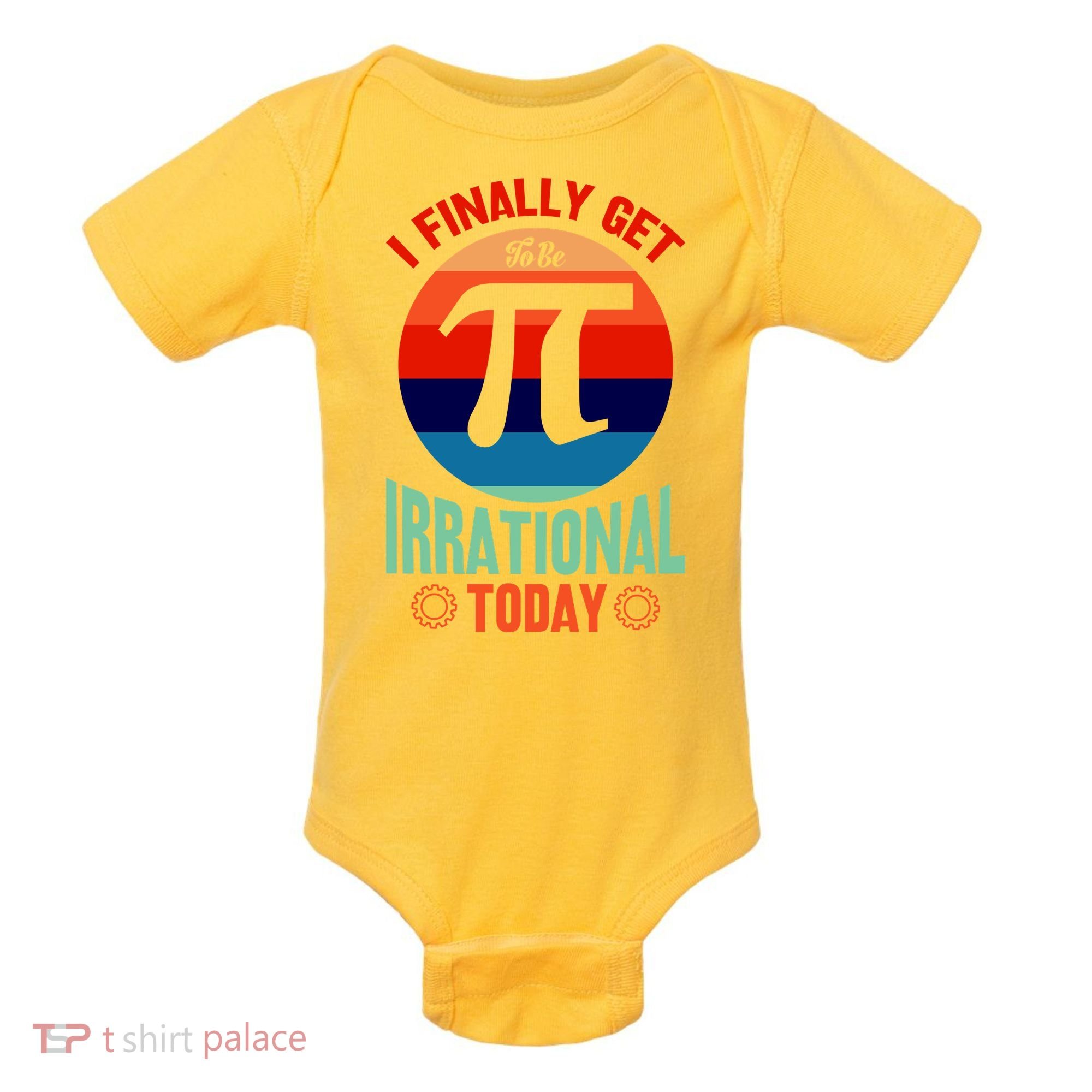 I Finally Get To Be Irrational Today Pie Day 3.14 Baby Bodysuit