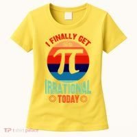 I Finally Get To Be Irrational Today Pie Day 3.14 Women's T-Shirt thumb 0
