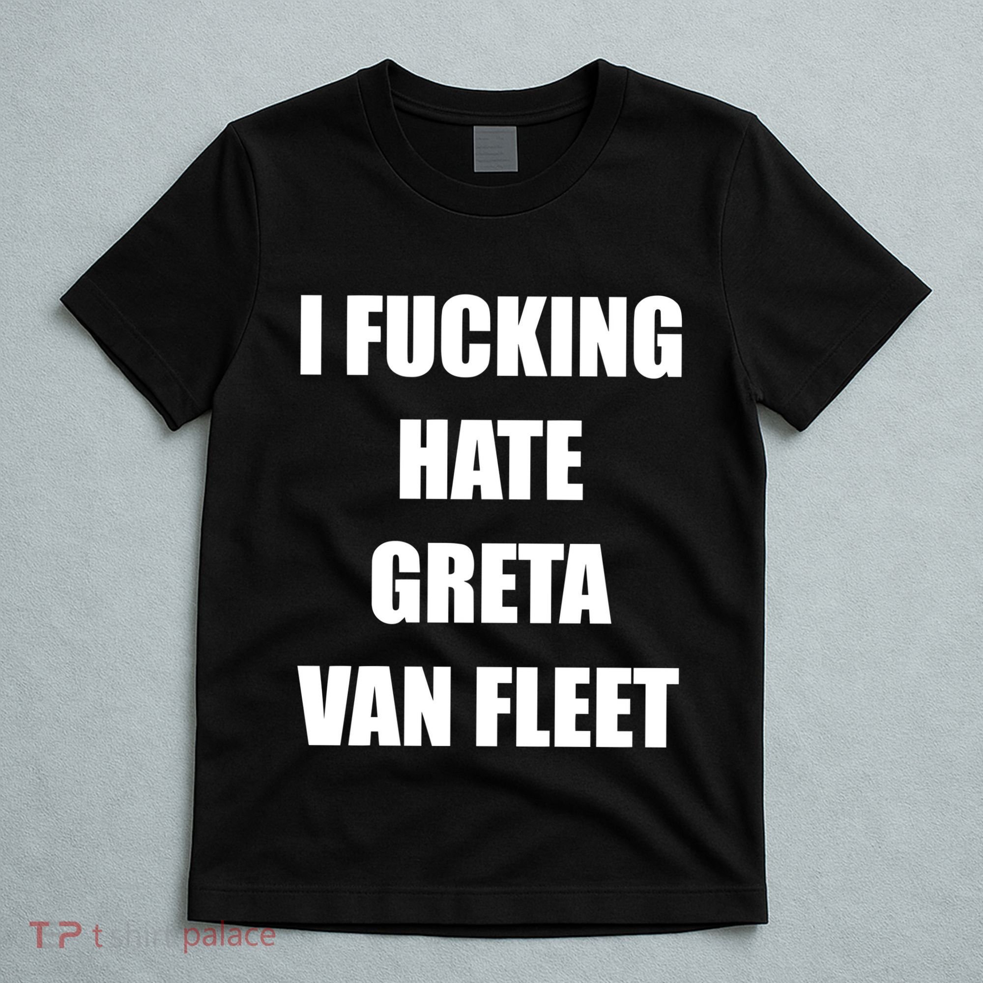 I Fucking Hate G.R.E.T.A V.An. F.L.E.E.T T-Shirt