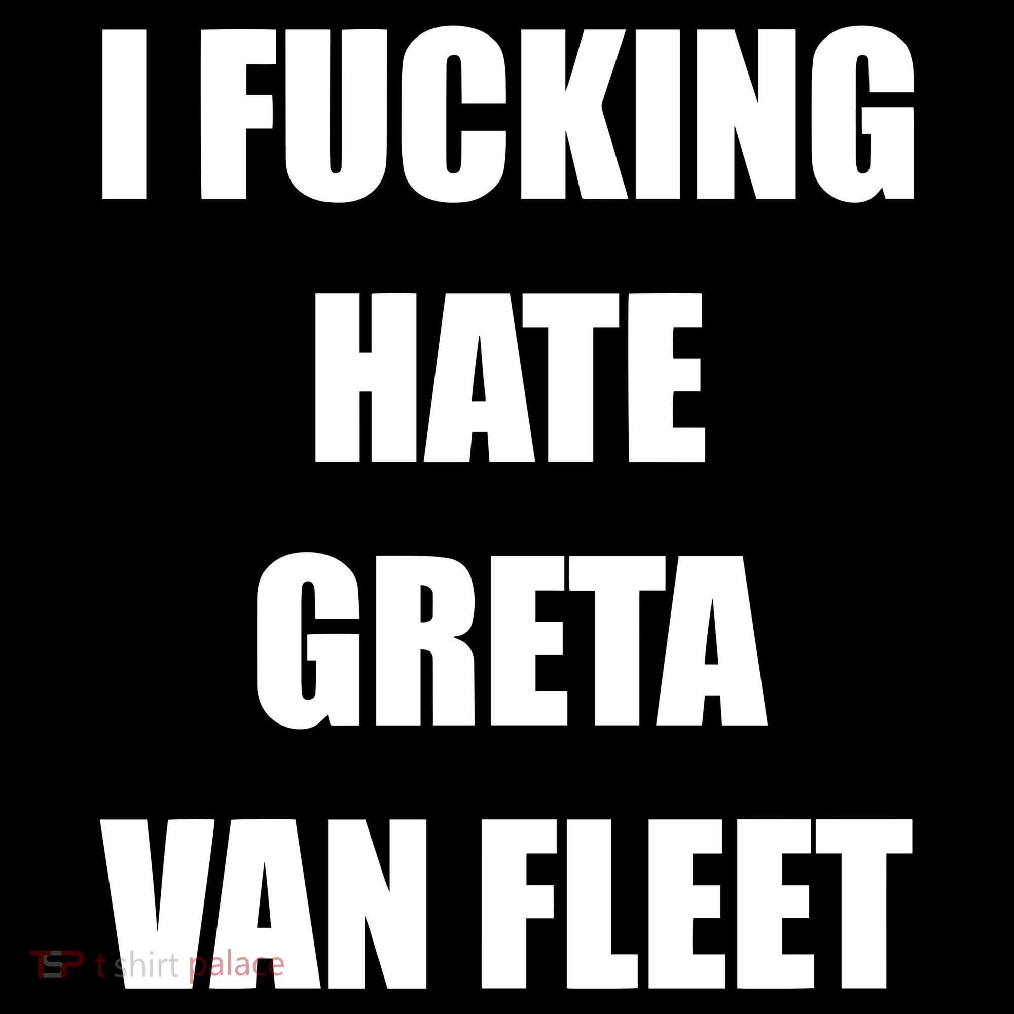 I Fucking Hate G.R.E.T.A V.An. F.L.E.E.T T-Shirt