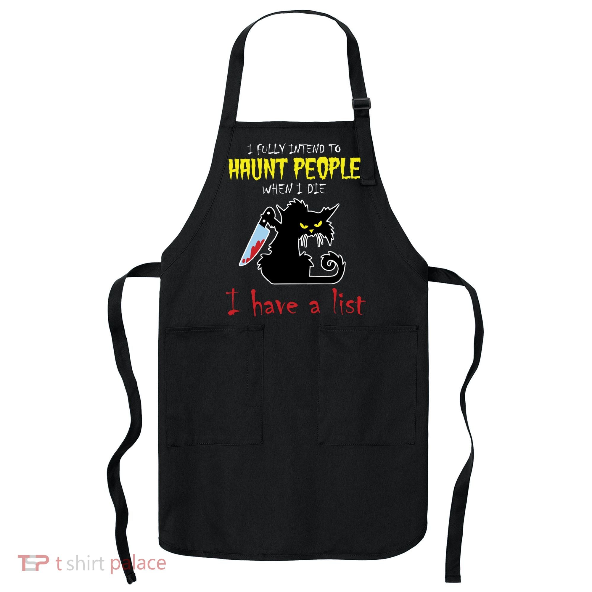 I Fully Intend To Haunt People When I Die I Have A List Apron